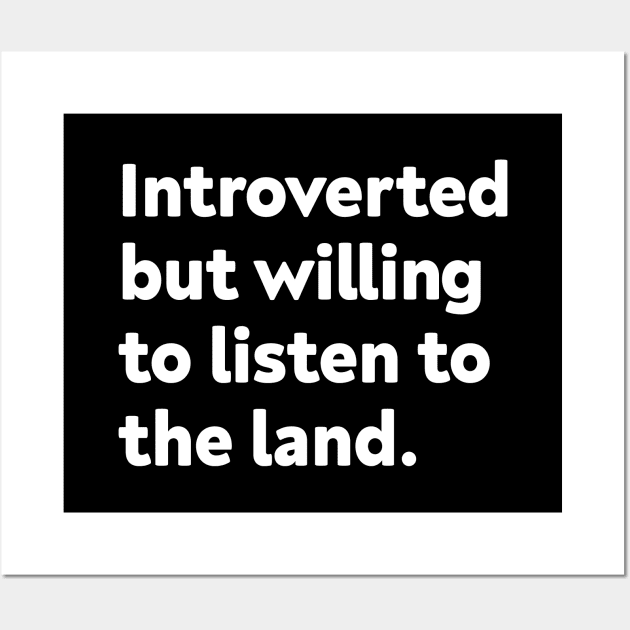 Introverted but willing to listen to the land Wall Art by GoAwayGreen